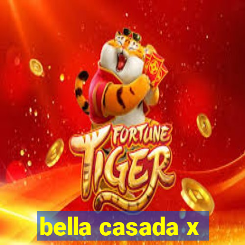 bella casada x