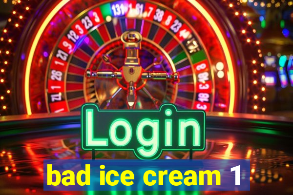 bad ice cream 1