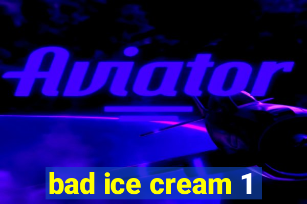 bad ice cream 1