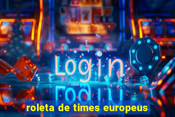 roleta de times europeus