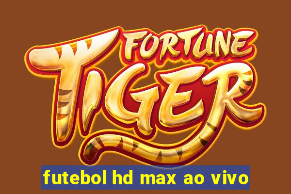 futebol hd max ao vivo