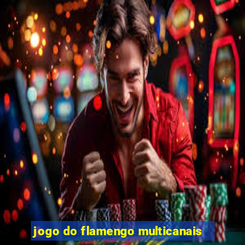 jogo do flamengo multicanais