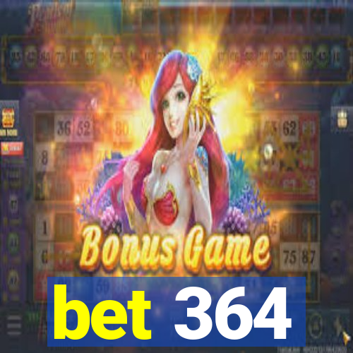 bet 364