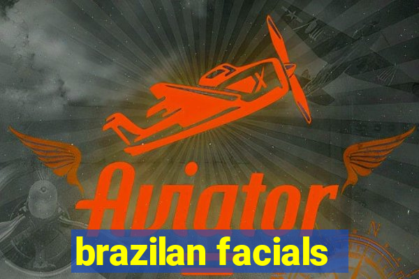 brazilan facials
