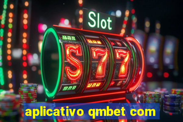 aplicativo qmbet com