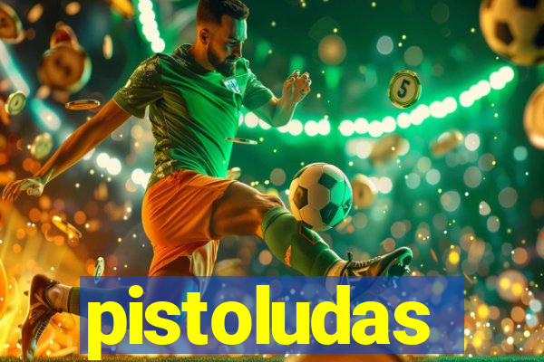 pistoludas