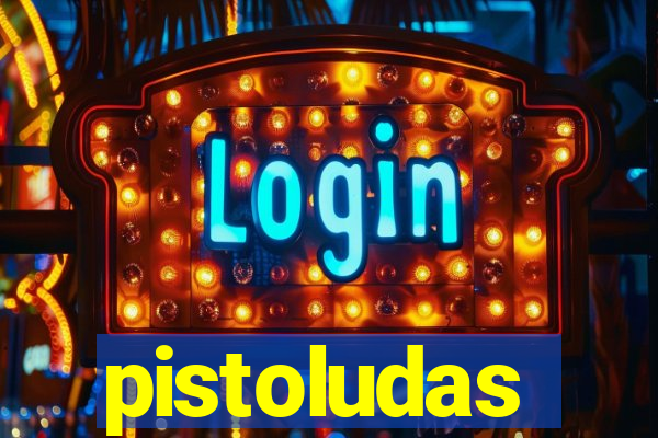 pistoludas