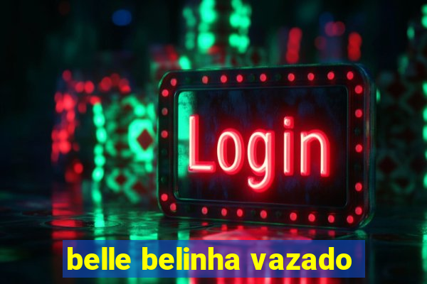 belle belinha vazado