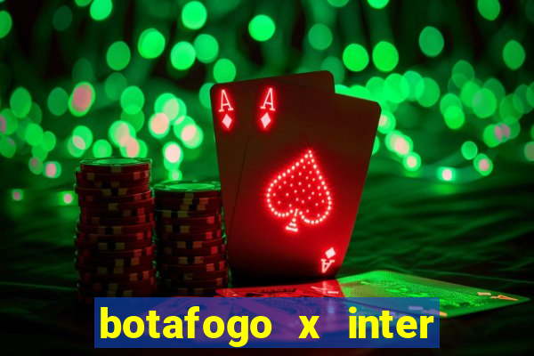 botafogo x inter onde assistir