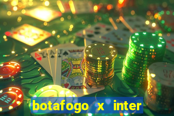 botafogo x inter onde assistir