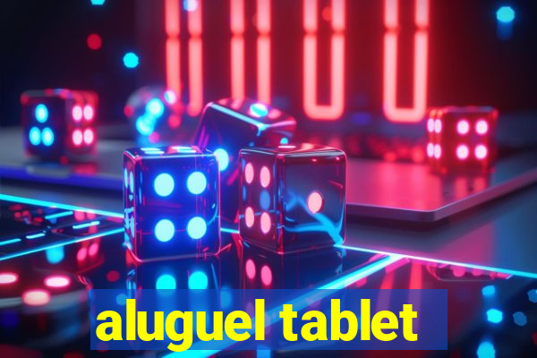 aluguel tablet