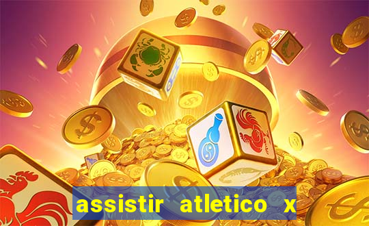assistir atletico x botafogo ao vivo hd