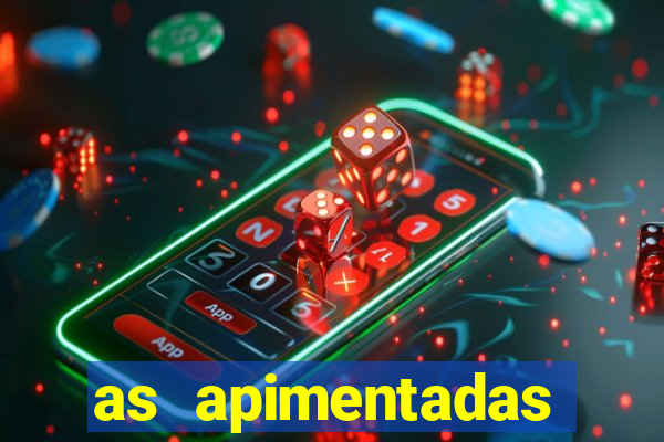 as apimentadas entrar para ganhar