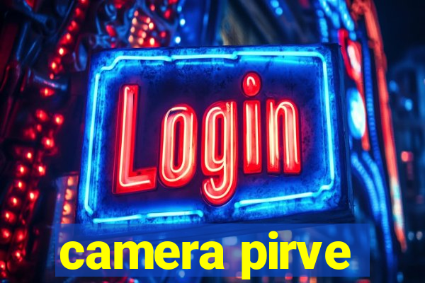 camera pirve
