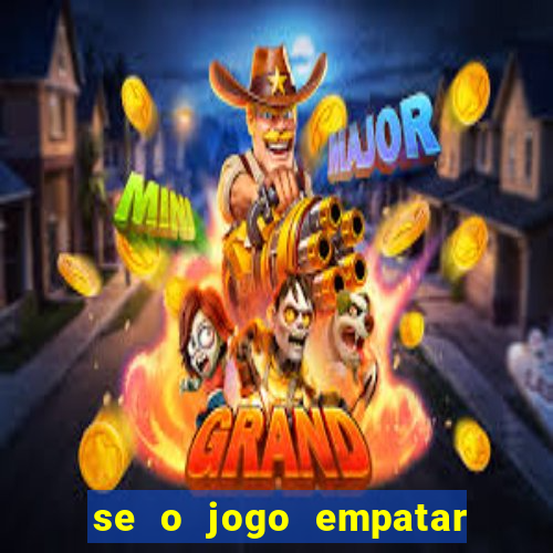 se o jogo empatar hoje quem ganha