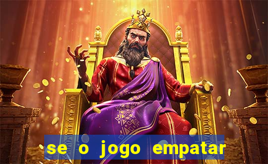 se o jogo empatar hoje quem ganha