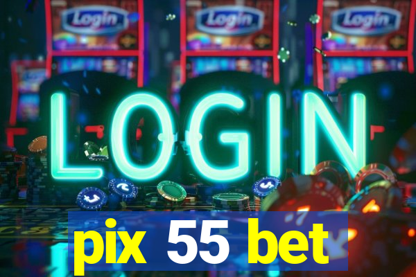 pix 55 bet