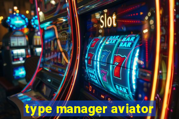 type manager aviator