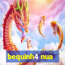 bequinh4 nua