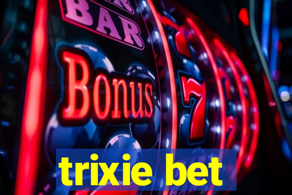 trixie bet