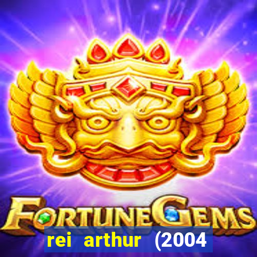 rei arthur (2004 assistir online)