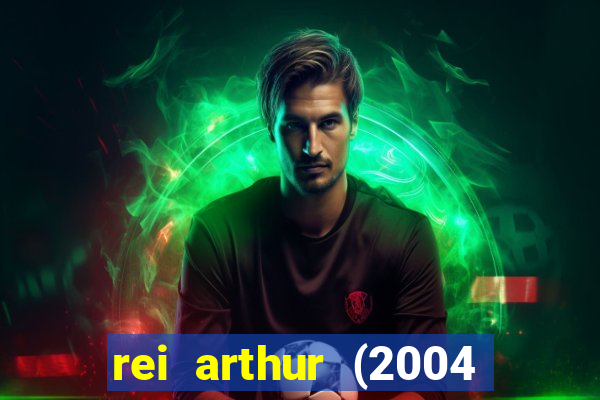 rei arthur (2004 assistir online)