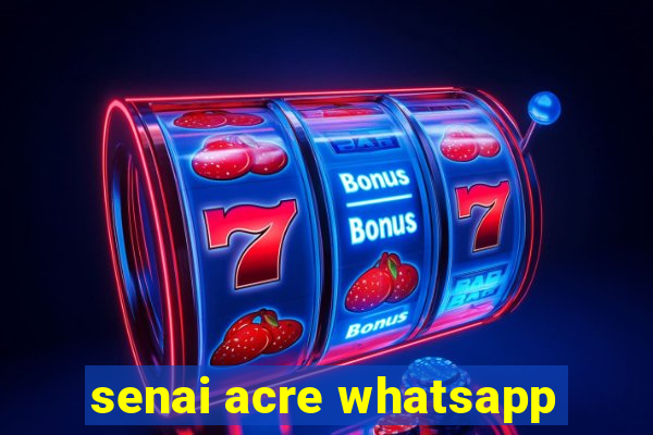 senai acre whatsapp