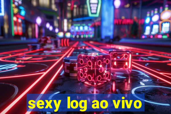 sexy log ao vivo