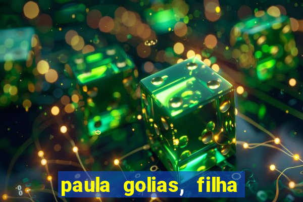 paula golias, filha de ronald golias