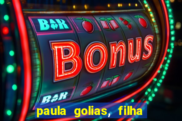 paula golias, filha de ronald golias