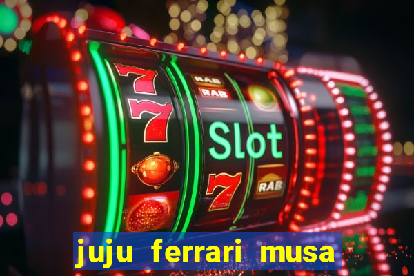 juju ferrari musa botafogo nua