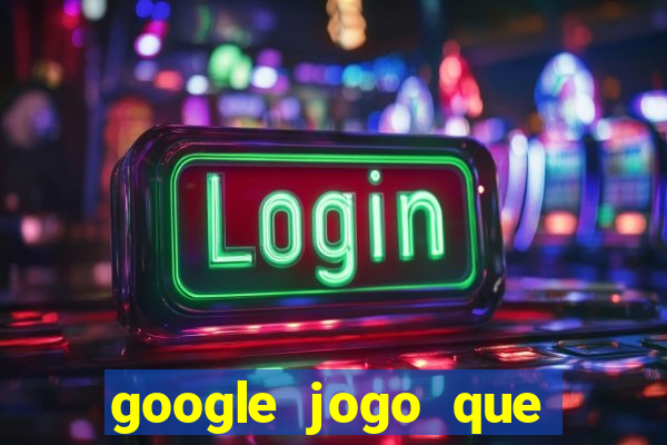 google jogo que ganha dinheiro de verdade