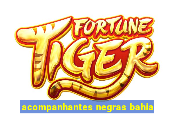 acompanhantes negras bahia