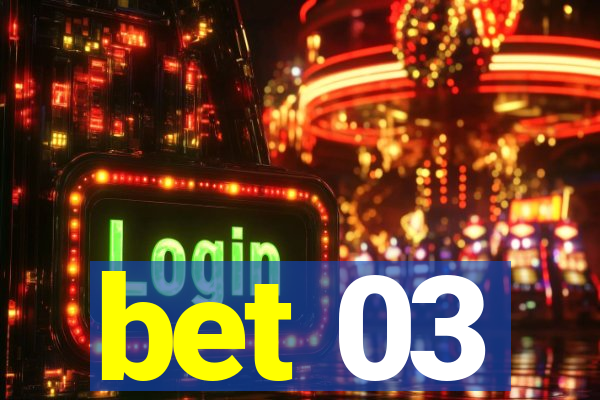 bet 03