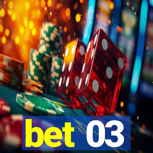 bet 03