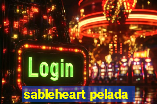 sableheart pelada