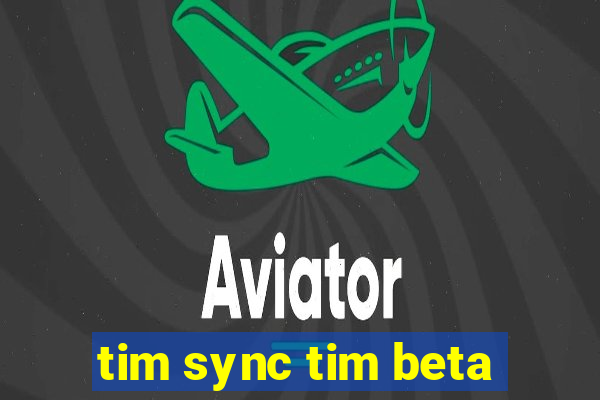 tim sync tim beta