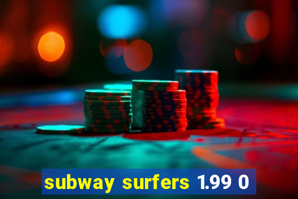 subway surfers 1.99 0