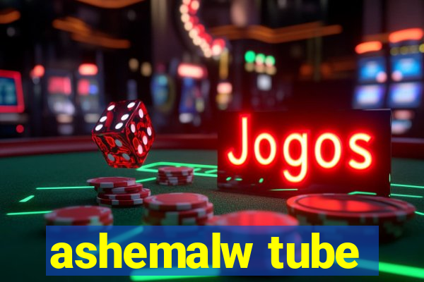 ashemalw tube