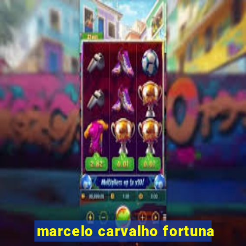 marcelo carvalho fortuna