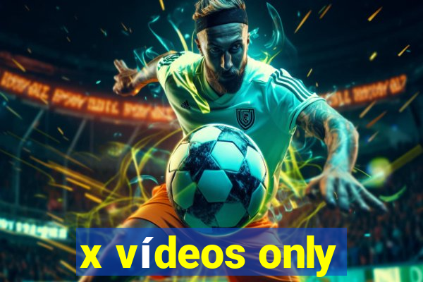 x vídeos only