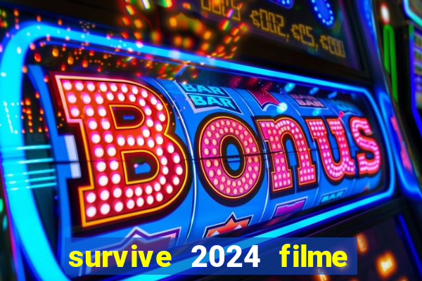 survive 2024 filme completo dublado