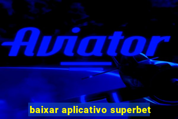 baixar aplicativo superbet