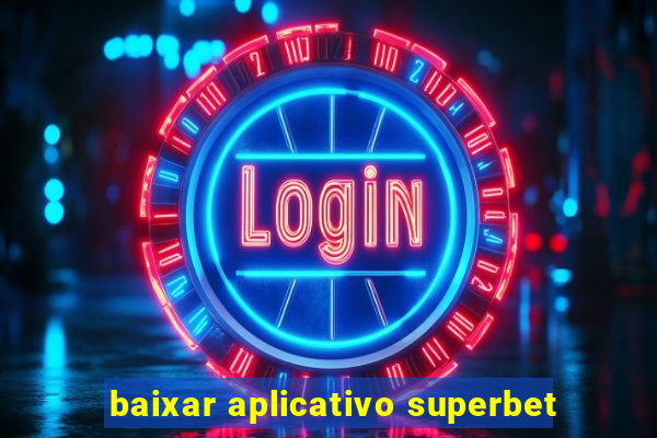 baixar aplicativo superbet