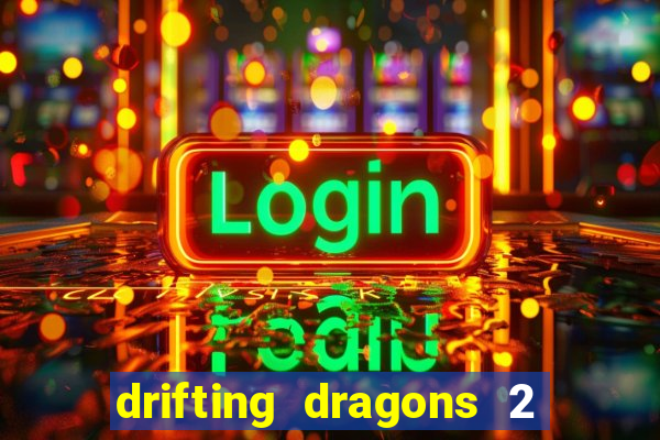 drifting dragons 2 temporada drifting dragons vai ter