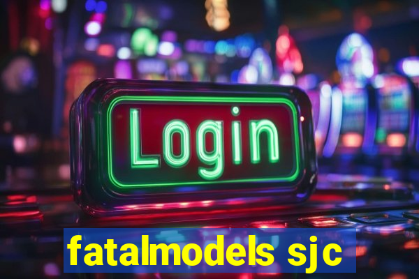 fatalmodels sjc