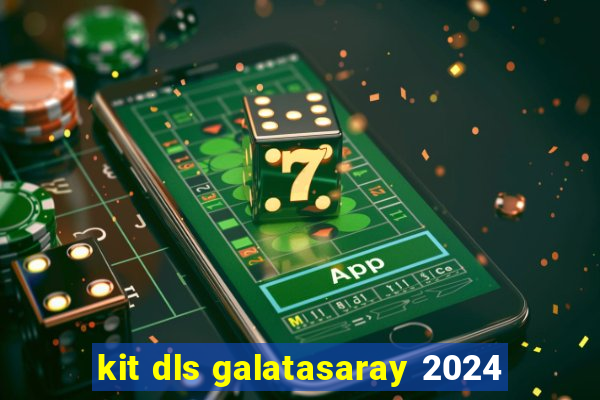 kit dls galatasaray 2024