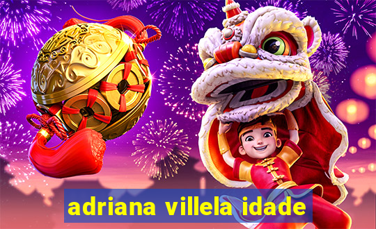 adriana villela idade