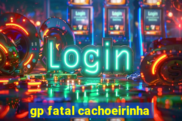 gp fatal cachoeirinha