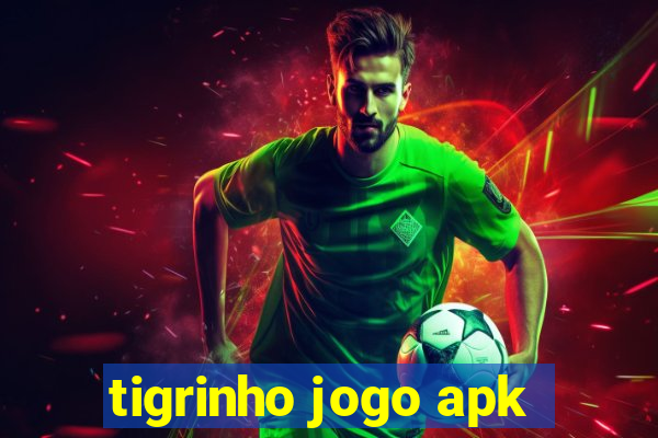 tigrinho jogo apk